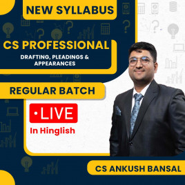CS Professional Drafting, pleadings &amp; Appearances Regular Course By CS Ankush Bansal : Live/ Recorded Classes