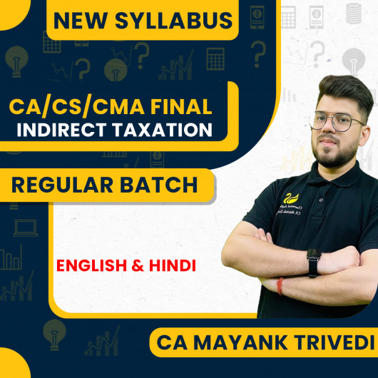 CA Mayank Trivedi Indirect Tax Sahaj Batch Regular Live Classes For CA/CMA/CS Final: Online Live Classes