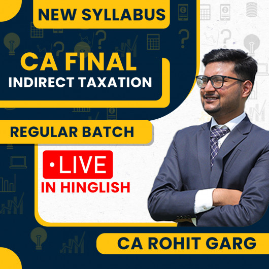 CA Final Indirect Taxation Live + Recorded Regular Batch by CA Rohit Garg CA Final Indirect Taxation Live + Recorded Regular Batch by CA Rohit Garg