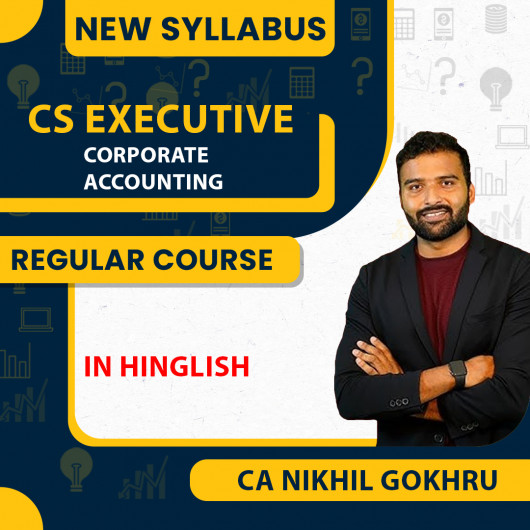 CS Executive Corporate Accounting New Syllabus By CA Nikhil Gokhru:Online Classes