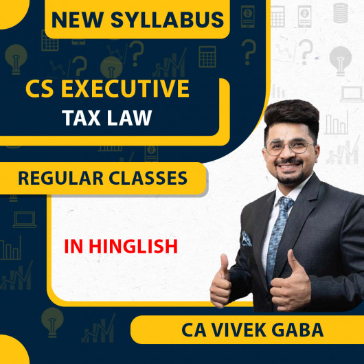 CA Vivek Gaba Tax Law New Syllabus Regular Classes Recorded Batch For CS Executive: Online Classes