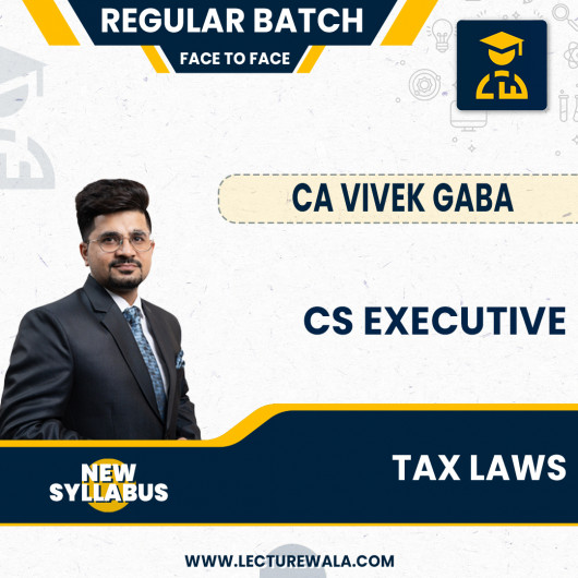CS Executive New Syllabus Tax Law Face To Face + Recording Regular Course By CA Vivek Gaba : Face to Face Classes.